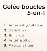 Le texte se lit comme suit : « Gelée boucles 5-en-1 », suivi de « 1 ». Anti-déshydratation 2. Definition 3. Brillance 4. Anti frisottis 5. Fixe sans fibre ». Liste des avantages des produits capillaires en français.