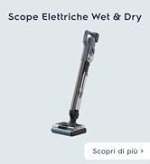 Le texte indique « Scope Elettriche Wet & Dry » et « Scopri di più ». L'image du produit montre un aspirateur vertical sans fil au design gris et noir.