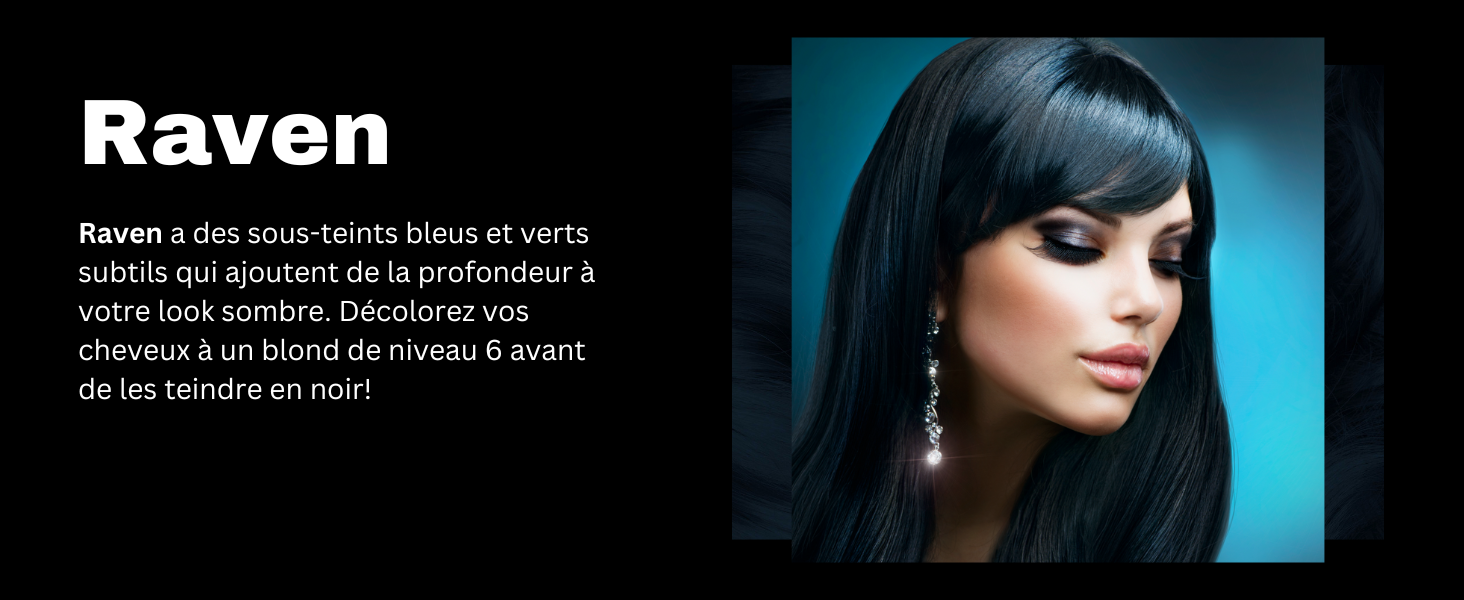 Produit de teinture pour cheveux foncés nommé Raven. Dispose de nuances bleues et vertes pour une couleur riche et profonde. Ajoute de la profondeur aux looks foncés et améliore la texture des cheveux.