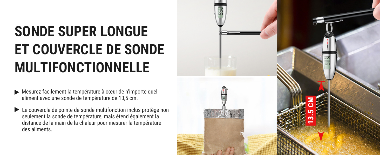 Le texte se lit comme suit : « SONDE SUPER LONGUE ET COUVERCLE DE SONDE MULTIFONCTIONNELLE ». Images de démonstration d'une sonde de température longue utilisée dans divers scénarios de mesure des aliments.